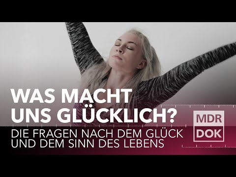 Was macht uns glücklich? - Die Fragen nach dem Glück und dem Sinn des Lebens | MDR DOK